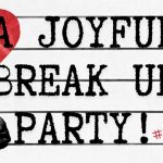 A Joyful Break Up Party!